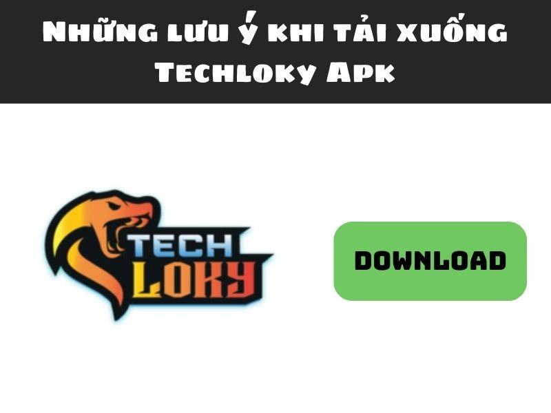 Những lưu ý khi tải xuống Techloky Apk
