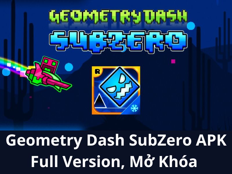 Những Tính Năng Nổi Bật Của Phiên Bản Geometry Dash SubZero APK Mod